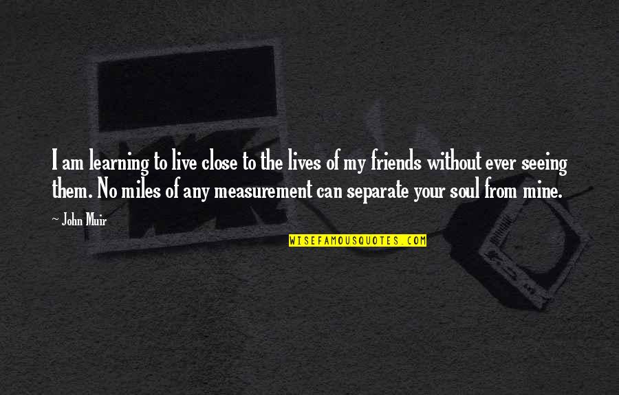 Noughtis Quotes By John Muir: I am learning to live close to the Noughtis Quotes By John Muir: I am learning to live close to the