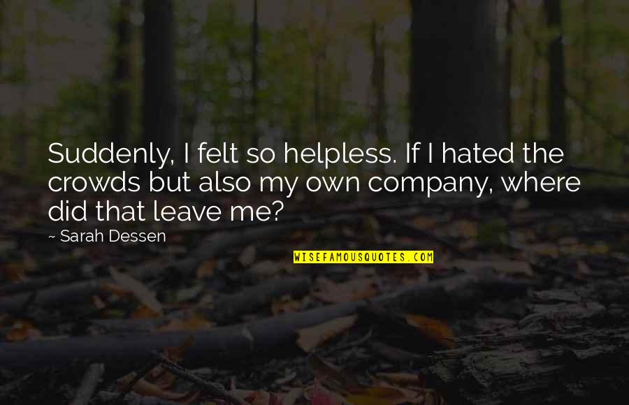 Noughtpointfourlive Gta Quotes By Sarah Dessen: Suddenly, I felt so helpless. If I hated