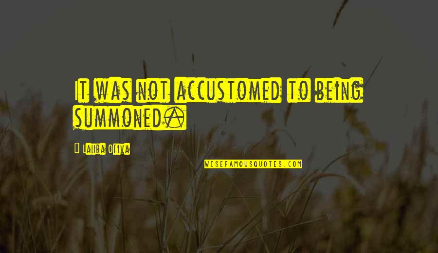 Noujaim Middle Eastern Quotes By Laura Oliva: It was not accustomed to being summoned.