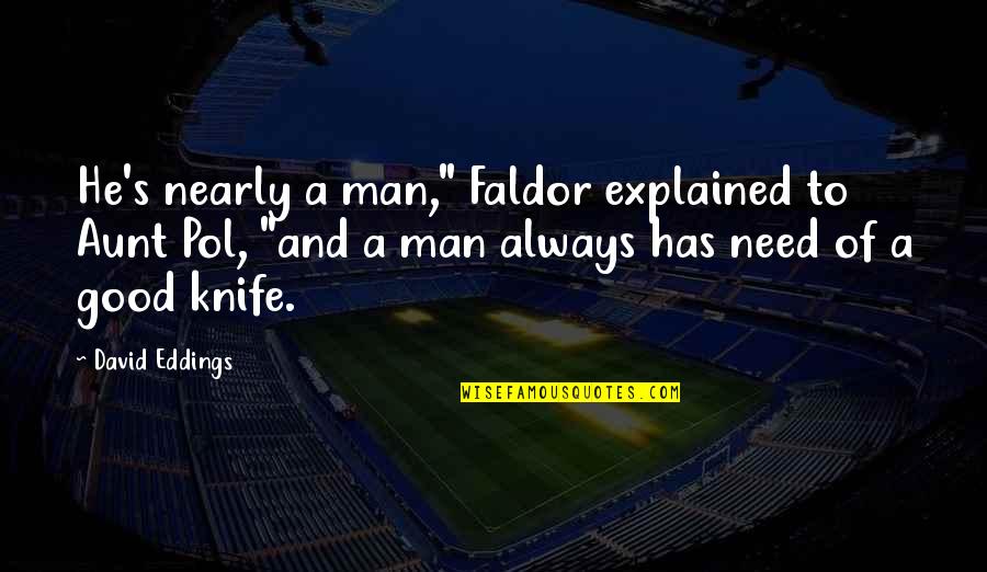Noul Portal Quotes By David Eddings: He's nearly a man," Faldor explained to Aunt Noul Portal Quotes By David Eddings: He's nearly a man," Faldor explained to Aunt