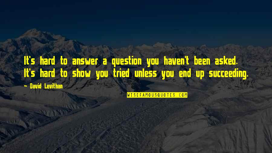 Noul Portal Quotes By David Levithan: It's hard to answer a question you haven't Noul Portal Quotes By David Levithan: It's hard to answer a question you haven't