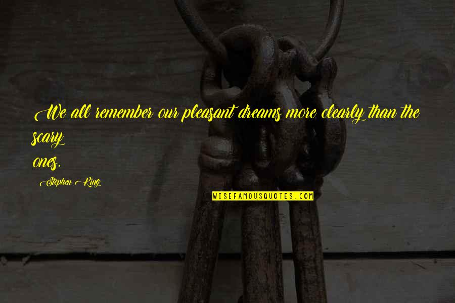 Nouman Ali Khan Bangla Quotes By Stephen King: We all remember our pleasant dreams more clearly