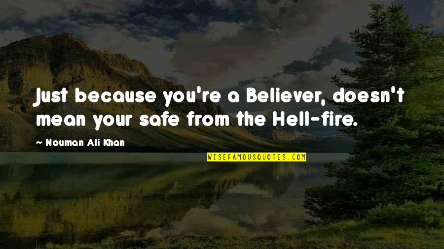 Nouman Ali Khan Quotes By Nouman Ali Khan: Just because you're a Believer, doesn't mean your