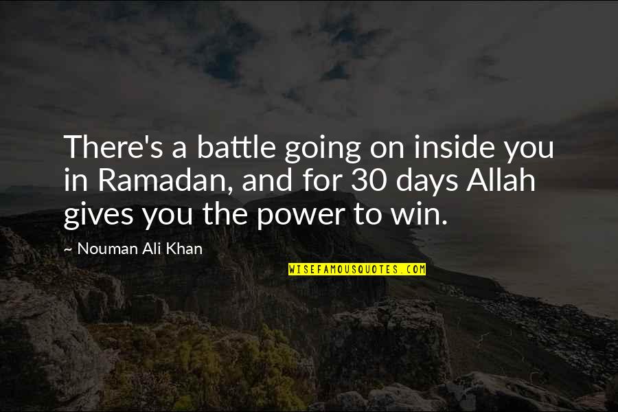 Nouman Ali Khan Quotes By Nouman Ali Khan: There's a battle going on inside you in Nouman Ali Khan Quotes By Nouman Ali Khan: There's a battle going on inside you in