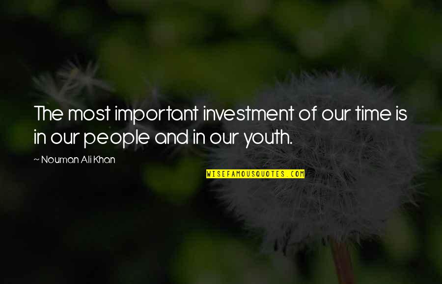 Nouman Ali Khan Quotes By Nouman Ali Khan: The most important investment of our time is