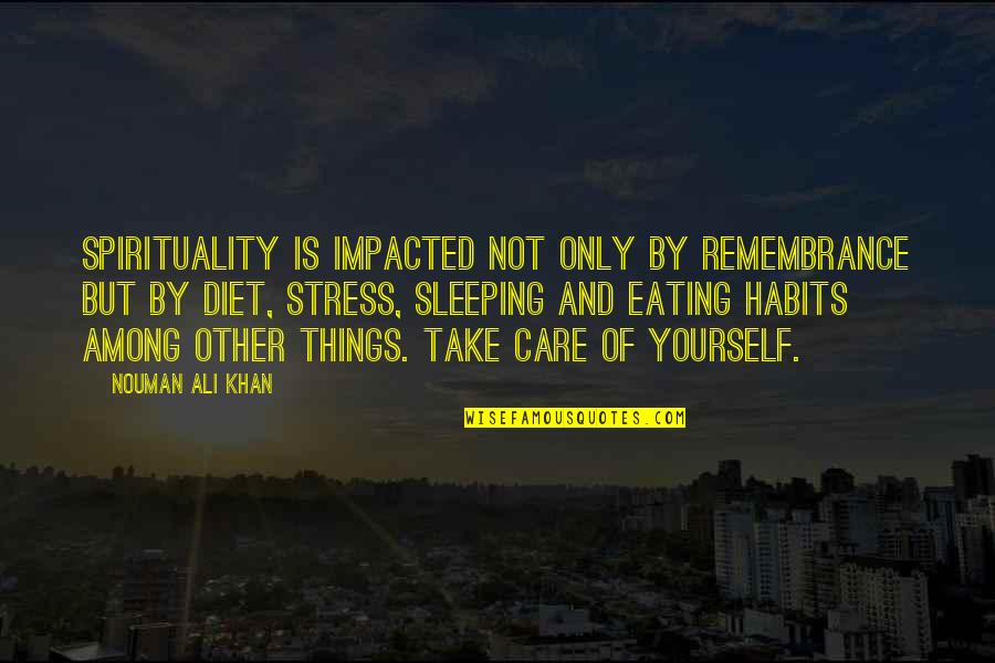 Nouman Ali Khan Quotes By Nouman Ali Khan: Spirituality is impacted not only by remembrance but Nouman Ali Khan Quotes By Nouman Ali Khan: Spirituality is impacted not only by remembrance but
