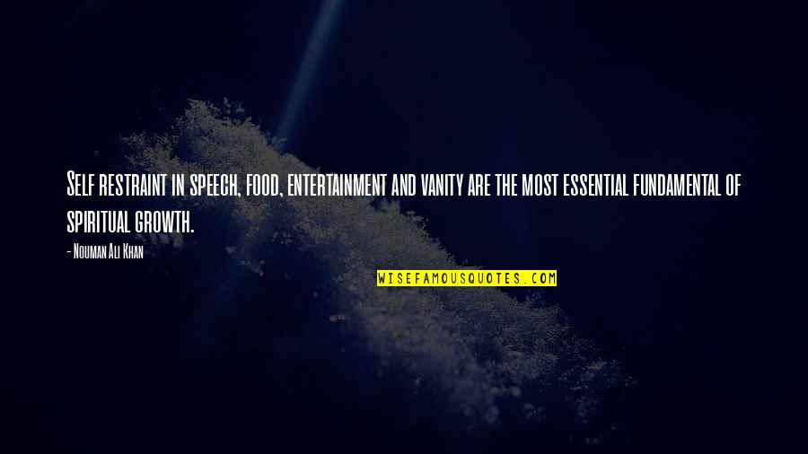 Nouman Ali Khan Quotes By Nouman Ali Khan: Self restraint in speech, food, entertainment and vanity Nouman Ali Khan Quotes By Nouman Ali Khan: Self restraint in speech, food, entertainment and vanity