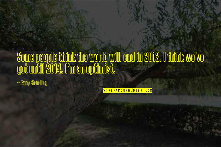 Noumenal Reality Quotes By Garry Shandling: Some people think the world will end in