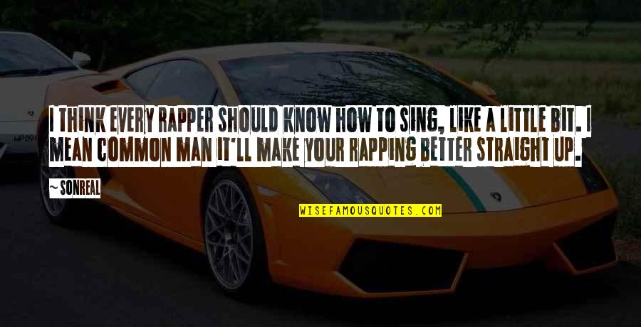 Noumidia Turnhout Quotes By SonReal: I think every rapper should know how to Noumidia Turnhout Quotes By SonReal: I think every rapper should know how to
