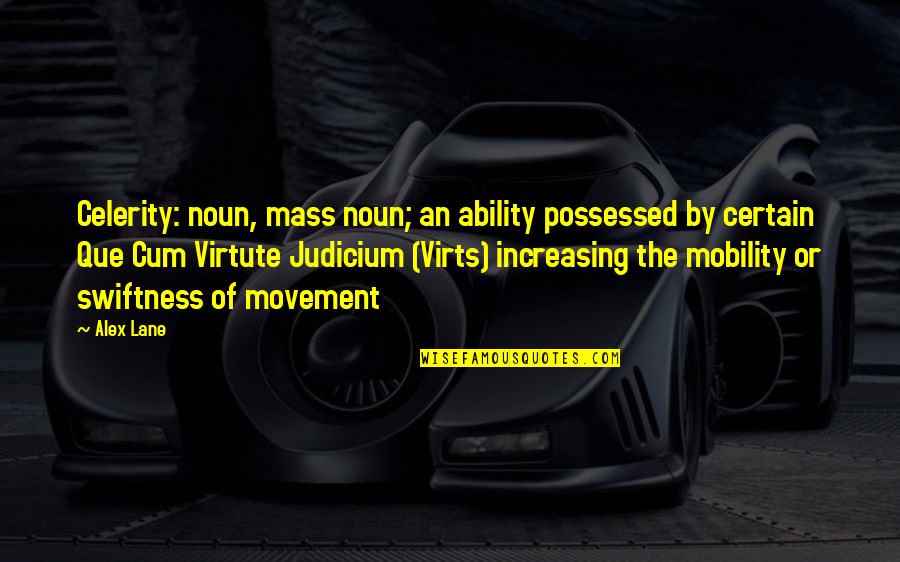 Noun Of Quotes By Alex Lane: Celerity: noun, mass noun; an ability possessed by Noun Of Quotes By Alex Lane: Celerity: noun, mass noun; an ability possessed by