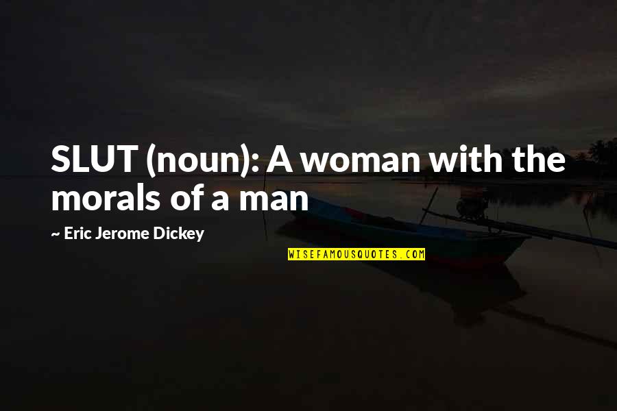 Noun Of Quotes By Eric Jerome Dickey: SLUT (noun): A woman with the morals of Noun Of Quotes By Eric Jerome Dickey: SLUT (noun): A woman with the morals of