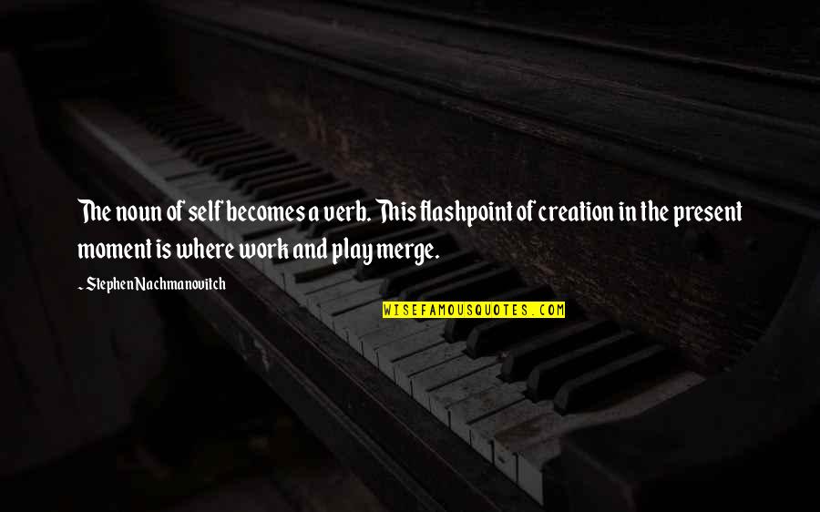 Noun Or Verb Quotes By Stephen Nachmanovitch: The noun of self becomes a verb. This Noun Or Verb Quotes By Stephen Nachmanovitch: The noun of self becomes a verb. This