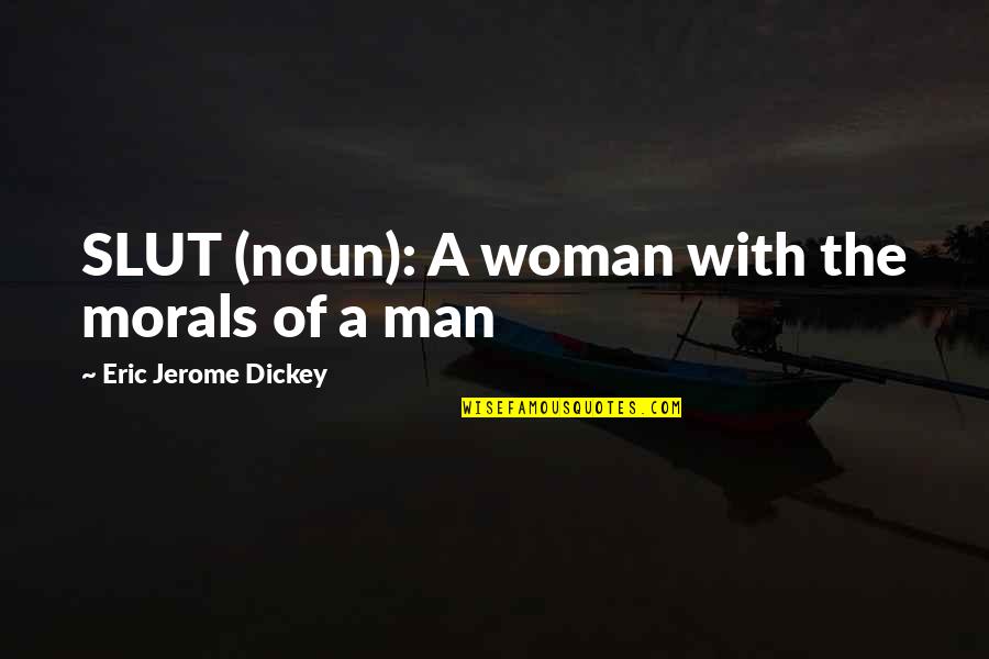 Noun Quotes By Eric Jerome Dickey: SLUT (noun): A woman with the morals of
