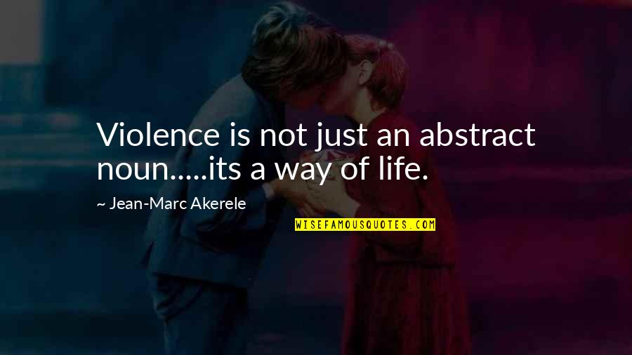 Noun Quotes By Jean-Marc Akerele: Violence is not just an abstract noun.....its a