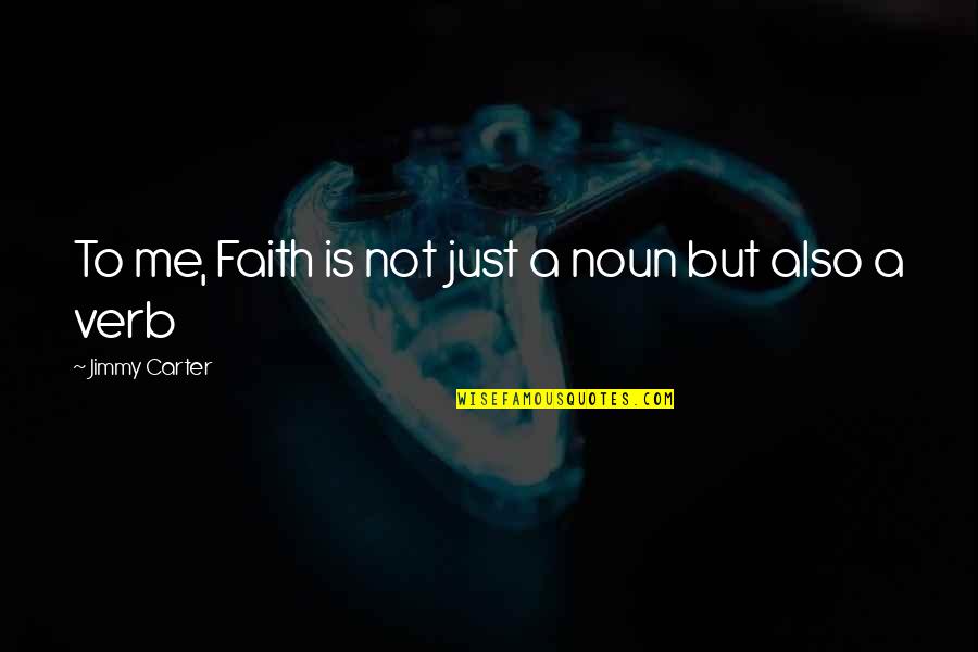 Noun Quotes By Jimmy Carter: To me, Faith is not just a noun