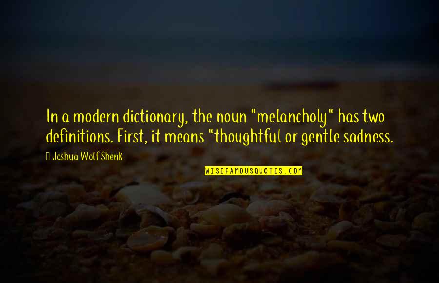 Noun Quotes By Joshua Wolf Shenk: In a modern dictionary, the noun "melancholy" has