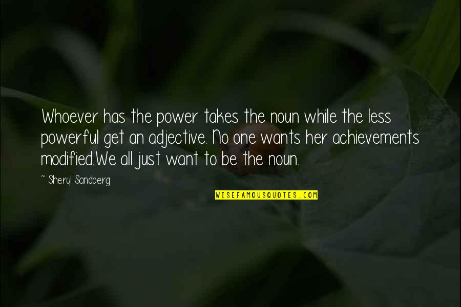 Noun Quotes By Sheryl Sandberg: Whoever has the power takes the noun while