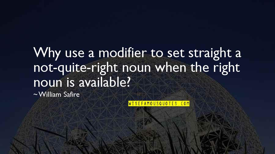 Noun Quotes By William Safire: Why use a modifier to set straight a
