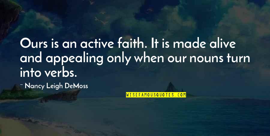 Nouns In Quotes By Nancy Leigh DeMoss: Ours is an active faith. It is made Nouns In Quotes By Nancy Leigh DeMoss: Ours is an active faith. It is made