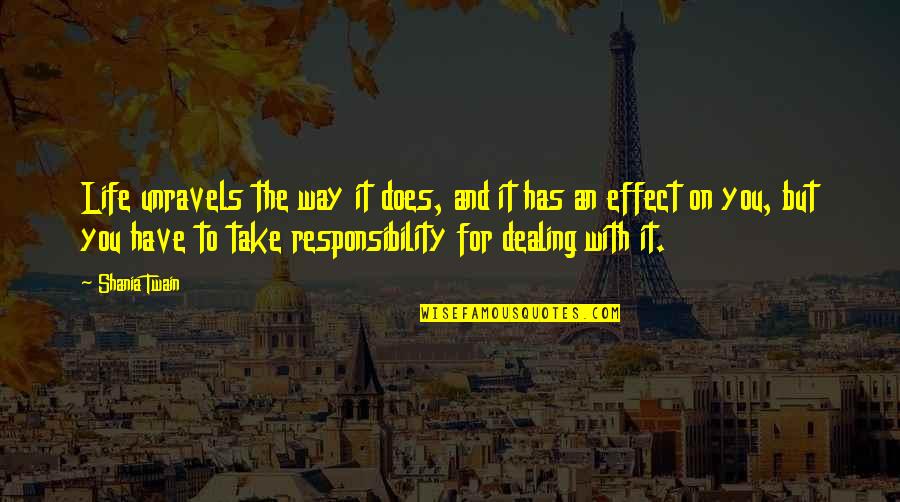 Nour El Sherbini Quotes By Shania Twain: Life unravels the way it does, and it Nour El Sherbini Quotes By Shania Twain: Life unravels the way it does, and it