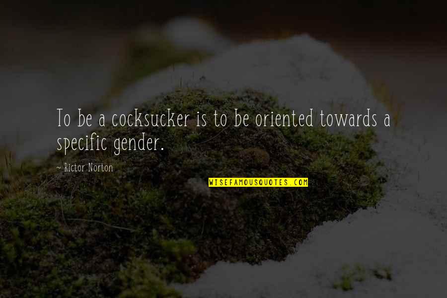 Nouraddin Nouraddin Quotes By Rictor Norton: To be a cocksucker is to be oriented Nouraddin Nouraddin Quotes By Rictor Norton: To be a cocksucker is to be oriented