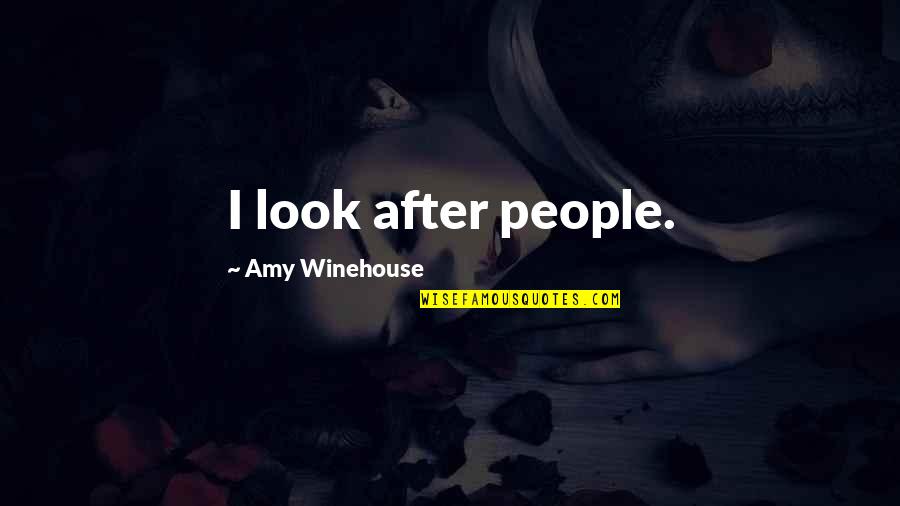 Nourbese Philips Quotes By Amy Winehouse: I look after people. Nourbese Philips Quotes By Amy Winehouse: I look after people.