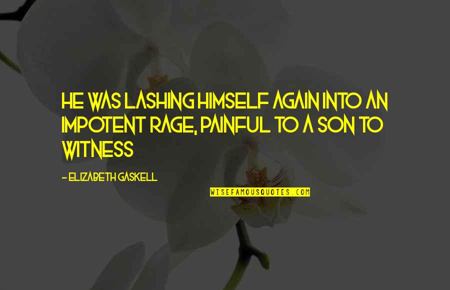 Nourdin Boukharis Birthday Quotes By Elizabeth Gaskell: He was lashing himself again into an impotent