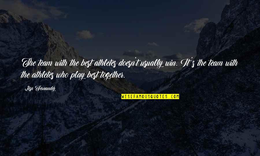 Nourdin Boukharis Height Quotes By Lisa Fernandez: The team with the best athletes doesn't usually Nourdin Boukharis Height Quotes By Lisa Fernandez: The team with the best athletes doesn't usually