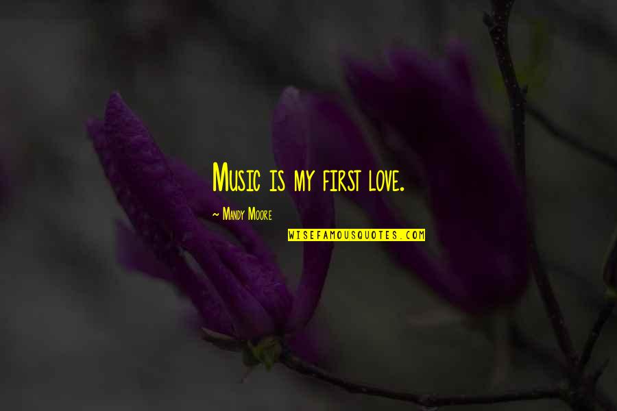 Nourdin Boukharis Height Quotes By Mandy Moore: Music is my first love. Nourdin Boukharis Height Quotes By Mandy Moore: Music is my first love.