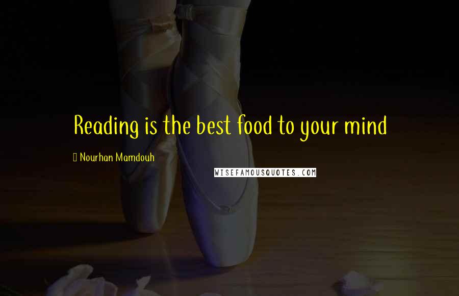 Nourhan Mamdouh quotes: Reading is the best food to your mind