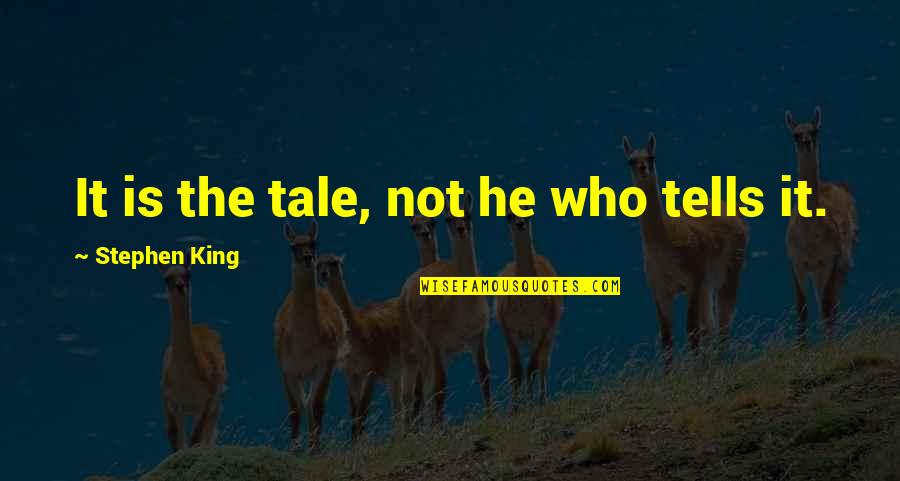 Nouri Sardar Quotes By Stephen King: It is the tale, not he who tells Nouri Sardar Quotes By Stephen King: It is the tale, not he who tells
