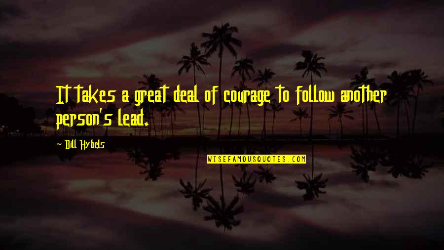 Nourish Love Quotes By Bill Hybels: It takes a great deal of courage to