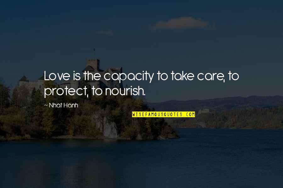 Nourish Love Quotes By Nhat Hanh: Love is the capacity to take care, to