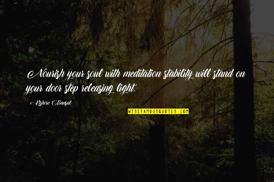 Nourish The Soul Quotes By Kishore Bansal: Nourish your soul with meditation stability will stand