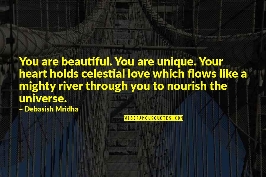 Nourish The Universe Quotes By Debasish Mridha: You are beautiful. You are unique. Your heart