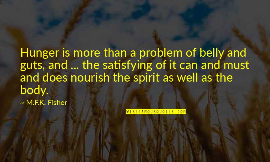 Nourish Your Body Quotes By M.F.K. Fisher: Hunger is more than a problem of belly