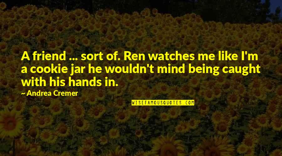 Nourish Yourself Quotes By Andrea Cremer: A friend ... sort of. Ren watches me