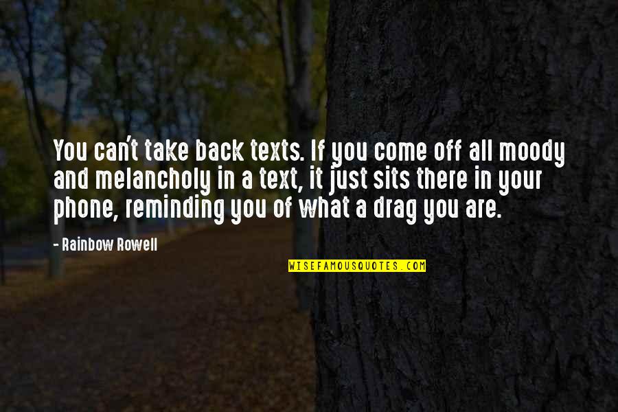 Nourish Yourself Quotes By Rainbow Rowell: You can't take back texts. If you come