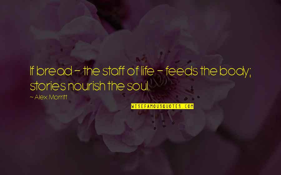 Nourish'd Quotes By Alex Morritt: If bread - the staff of life -