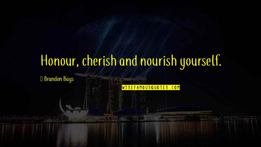 Nourish'd Quotes By Brandon Bays: Honour, cherish and nourish yourself.