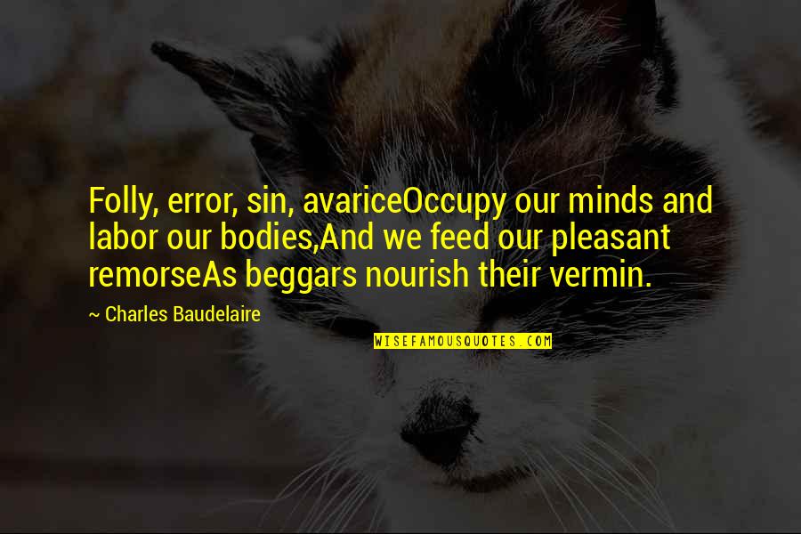 Nourish'd Quotes By Charles Baudelaire: Folly, error, sin, avariceOccupy our minds and labor