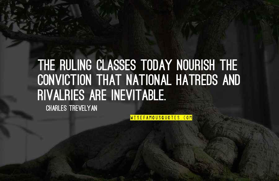 Nourish'd Quotes By Charles Trevelyan: The ruling classes today nourish the conviction that