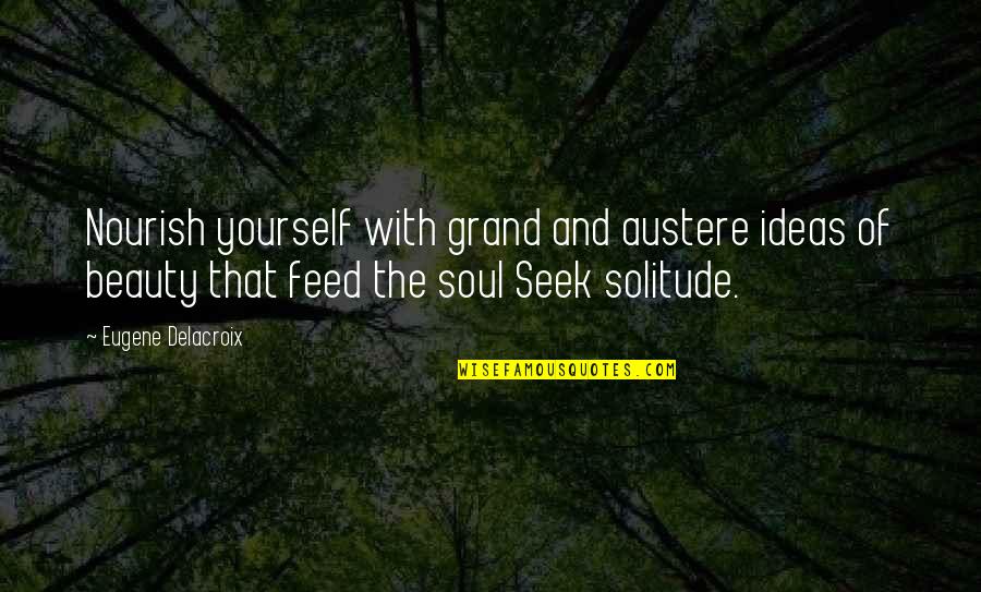 Nourish'd Quotes By Eugene Delacroix: Nourish yourself with grand and austere ideas of