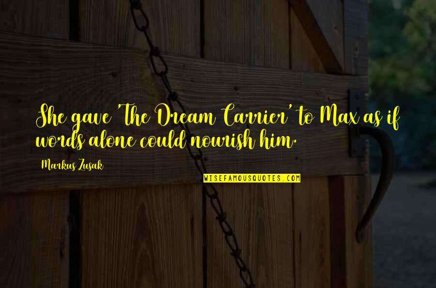 Nourish'd Quotes By Markus Zusak: She gave 'The Dream Carrier' to Max as