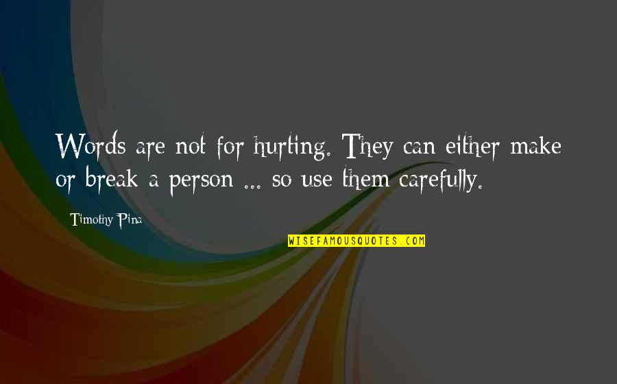 Nourisher Quotes By Timothy Pina: Words are not for hurting. They can either