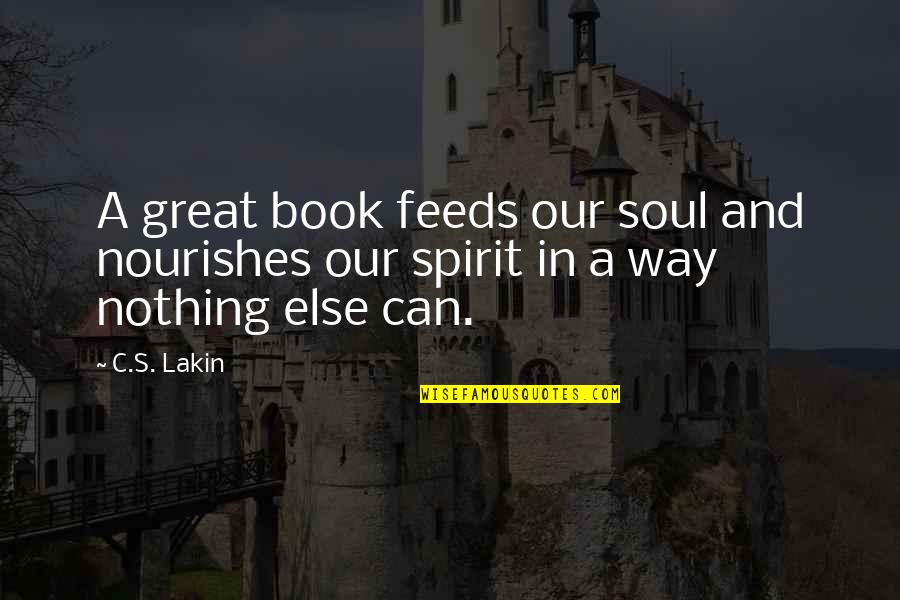 Nourishes Quotes By C.S. Lakin: A great book feeds our soul and nourishes