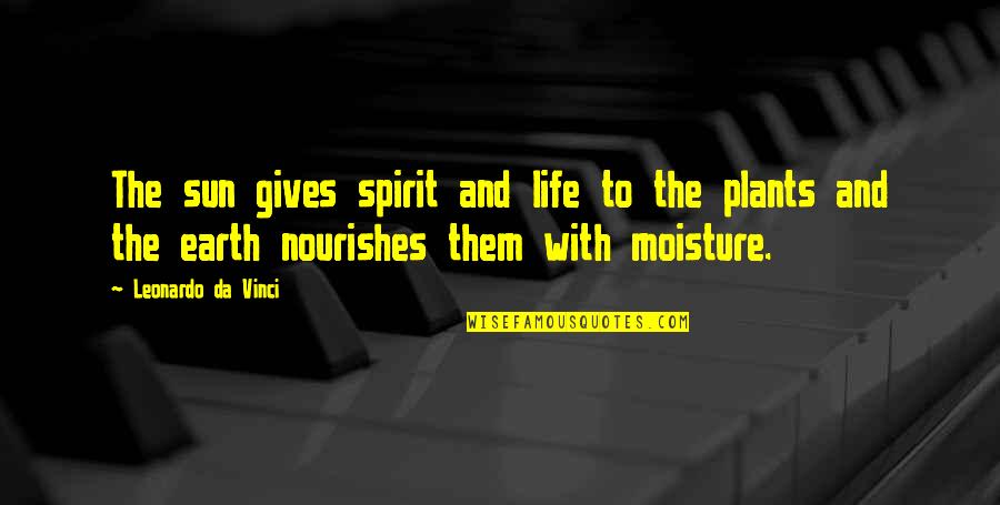 Nourishes Quotes By Leonardo Da Vinci: The sun gives spirit and life to the