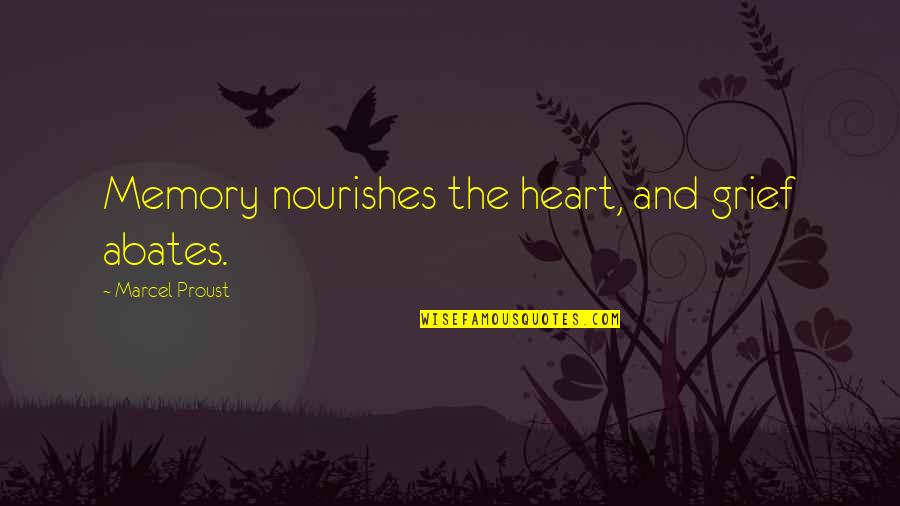 Nourishes Quotes By Marcel Proust: Memory nourishes the heart, and grief abates.