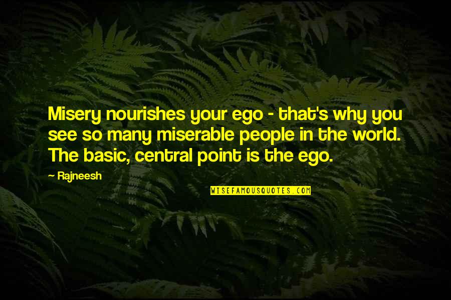 Nourishes Quotes By Rajneesh: Misery nourishes your ego - that's why you