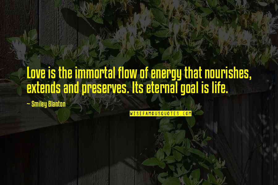 Nourishes Quotes By Smiley Blanton: Love is the immortal flow of energy that
